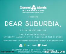 Dear Suburbia Santa Barbara Premiere. Saturday, August 11th at 7:30 PM at Channel Islands Surfboards (36 Anacapa Street, SB 93105)